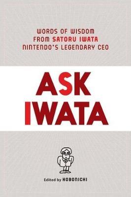 Lafeltrinelli Ask Iwata: Words of Wisdom from Satoru Iwata Nintendo's Legendary CEO
