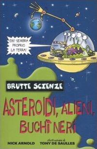 Lafeltrinelli Asteroidi alieni buchi neri e altri complessi corpi celesti. Ediz. illustrata