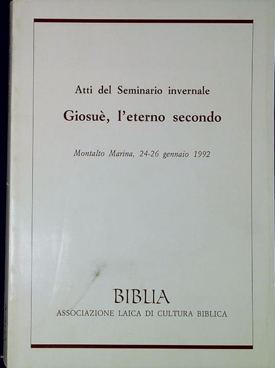 Lafeltrinelli Atti del Seminario invernale Giosuè l'eterno secondo : Montalto Marina 24-26 gennaio 199