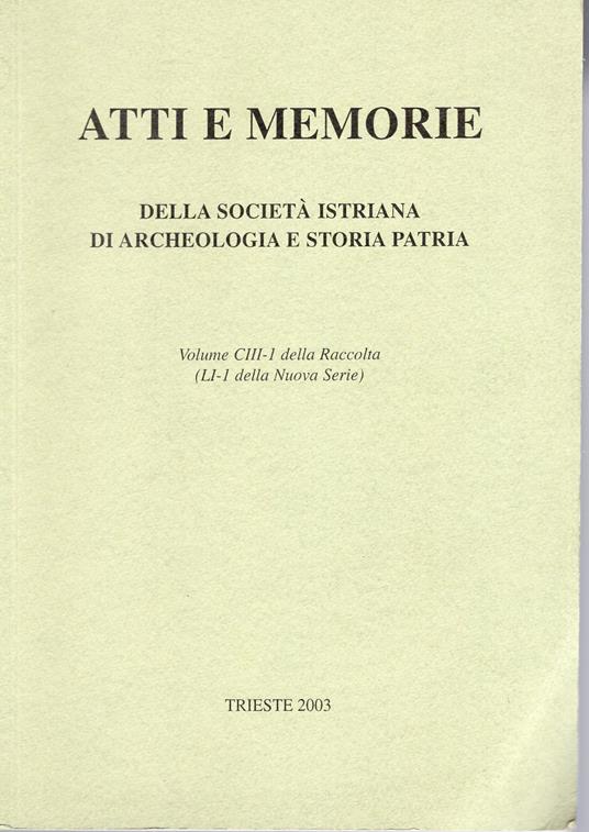 Lafeltrinelli Atti e memorie della società Istriana di Archeologia e Storia Patria Vol. CIII - 1 della raccolta ( LI-1 della Nuova Serie )