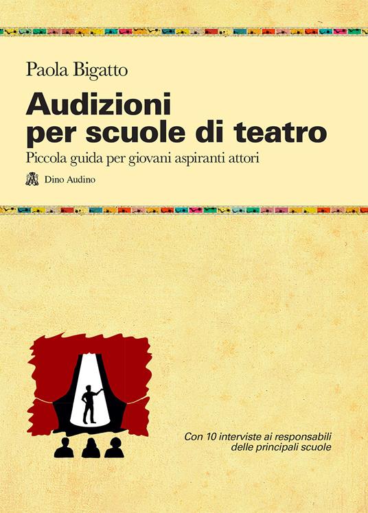 Lafeltrinelli Audizioni per scuole di teatro. Piccola guida per giovani aspiranti attori