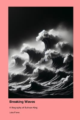 Lafeltrinelli Breaking Waves: A Biography of Sullivan King