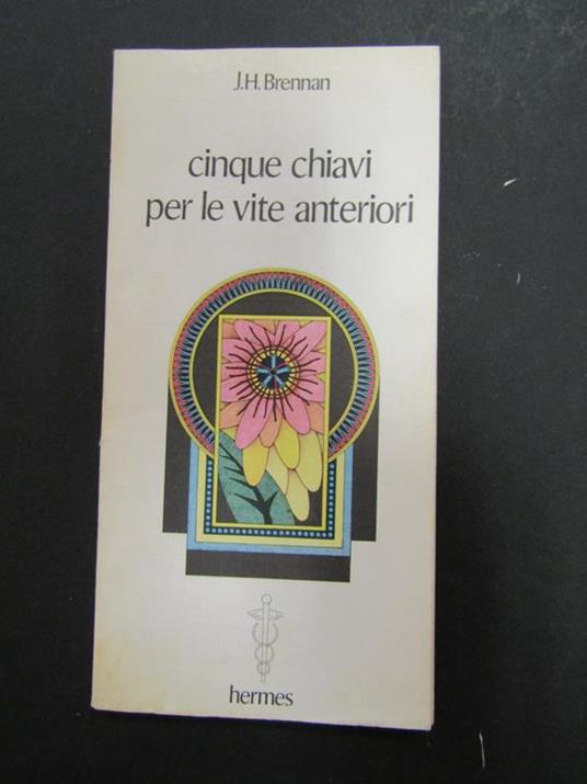 Lafeltrinelli Brennan J.H. Cinque chivi per le vite anteriori. Hermes. 1979