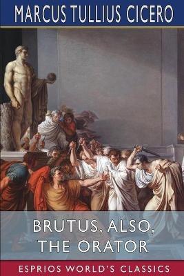 Lafeltrinelli Brutus Also The Orator (Esprios Classics): History Of Famous Orators