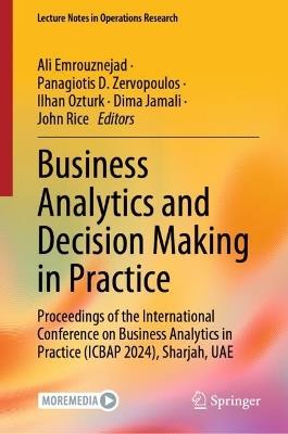 Lafeltrinelli Business Analytics and Decision Making in Practice: Proceedings of the International Conference on Business Analytics in Practice (ICBAP 2024) Sharjah UAE