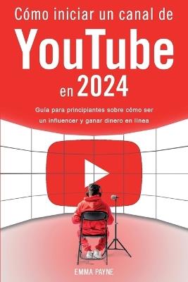Lafeltrinelli C?mo iniciar un canal de YouTube en 2024 - Gu?a para principiantes sobre c?mo ser un influencer y ganar dinero en l?nea