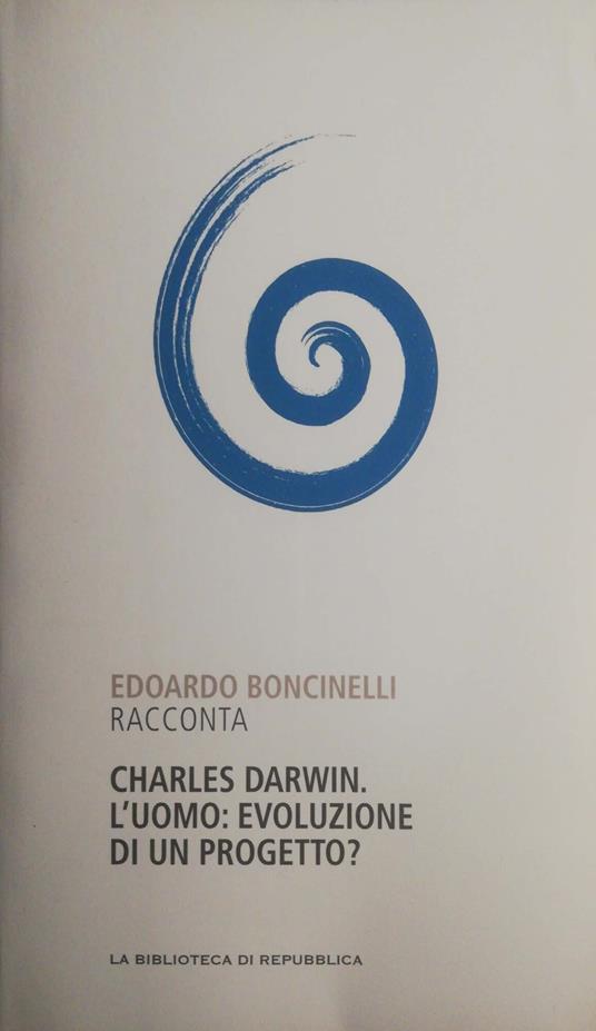 Lafeltrinelli Charles Darwin. L'uomo: evoluzione di un progetto?