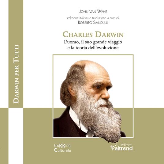 Lafeltrinelli Charles Darwin. L’uomo il suo grande viaggio e la teoria dell’evoluzione