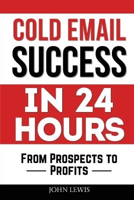 Lafeltrinelli Cold Email Success in 24 Hours: From Prospects to Profits