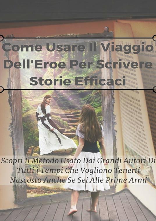Lafeltrinelli Come usare il viaggio dell eroe per scrivere storie efficaci. Vol. 2