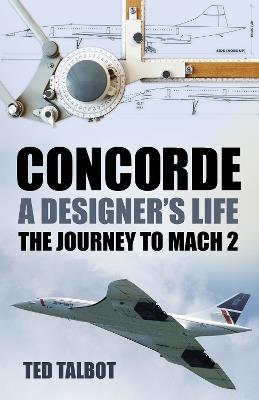 Lafeltrinelli Concorde A Designer's Life: The Journey to Mach 2