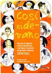 Lafeltrinelli Così ridevano. Raccolta di vignette satirico-umoristiche sulla figura femminile nei periodici milanesi (1870-1925)