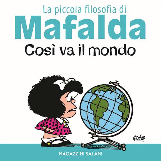 Lafeltrinelli Così va il mondo. La piccola filosofia di Mafalda. Ediz. illustrata