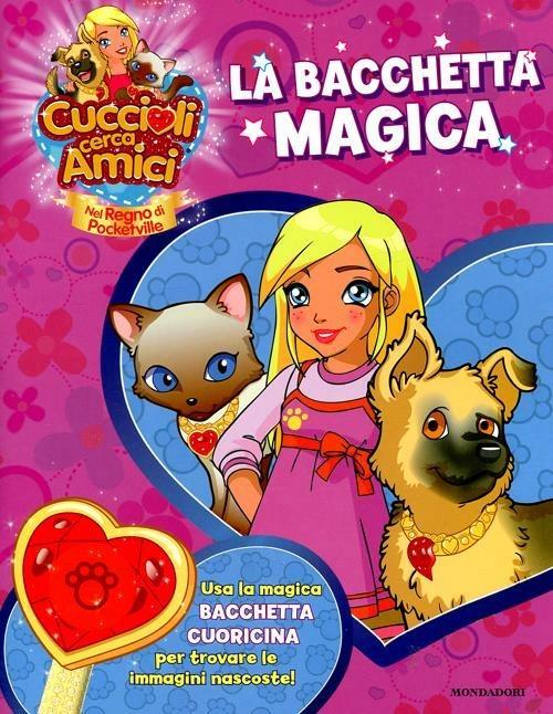 Lafeltrinelli Cuccioli cerca amici. Nel regno di Pocketville. La bacchetta magica. Con gadget