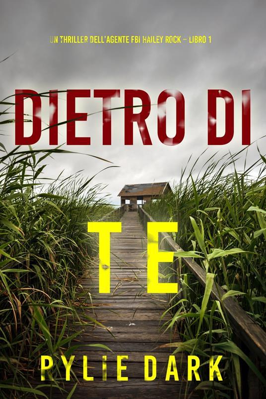 Lafeltrinelli Dietro di te (Un thriller dell’agente FBI Hailey Rock – Libro 1)