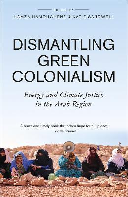 Lafeltrinelli Dismantling Green Colonialism: Energy and Climate Justice in the Arab Region