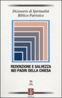 Lafeltrinelli Dizionario di spiritualità biblico-patristica. Vol. 56: Redenzione e salvezza nei Padri della Chiesa