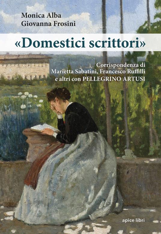 Lafeltrinelli «Domestici scrittori». Corrispondenza di Marietta Sabatini Francesco Ruffilli e altri con Pellegrino Artusi