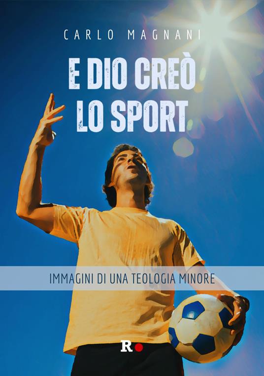Lafeltrinelli E Dio creò lo sport. Immagini di una teologia minore