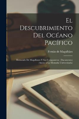Lafeltrinelli El descubrimiento del Océano pacífico: Hernando de Magallanes y sus companeros: documentos (anexo a la Memoria Universitaria)