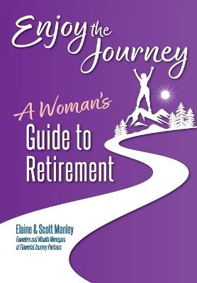 Lafeltrinelli Enjoy The Journey: A Woman's Guide to Retirement