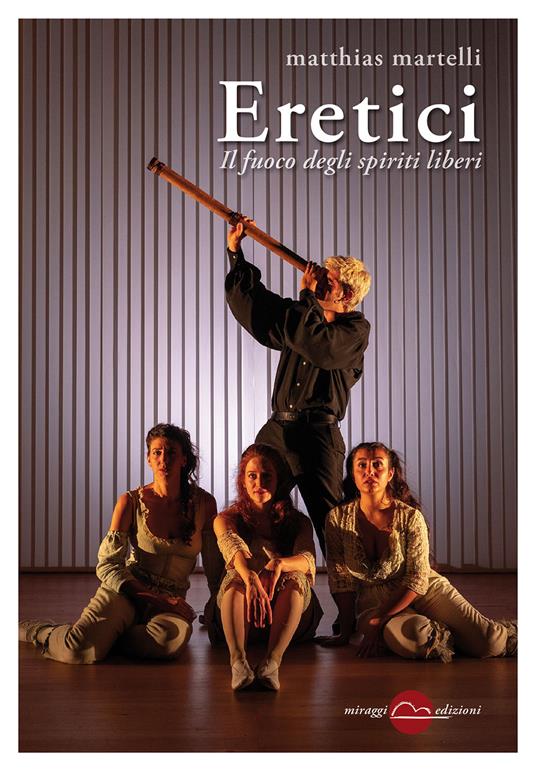 Lafeltrinelli Eretici. Il fuoco degli spiriti liberi. Nuova ediz