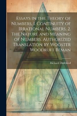 Lafeltrinelli Essays in the Theory of Numbers 1. Continuity of Irrational Numbers 2. The Nature and Meaning of Numbers. Authorized Translation by Wooster Woodruff Beman