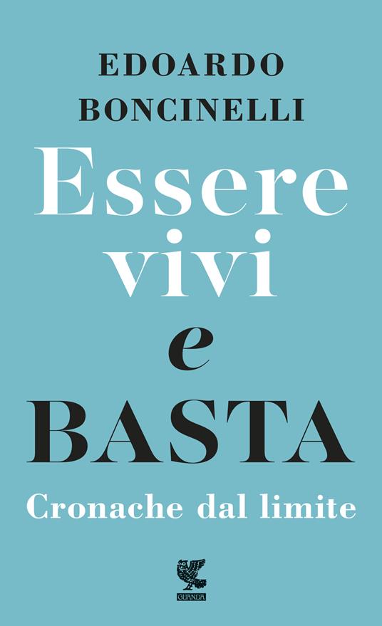 Lafeltrinelli Essere vivi e basta. Cronache dal limite