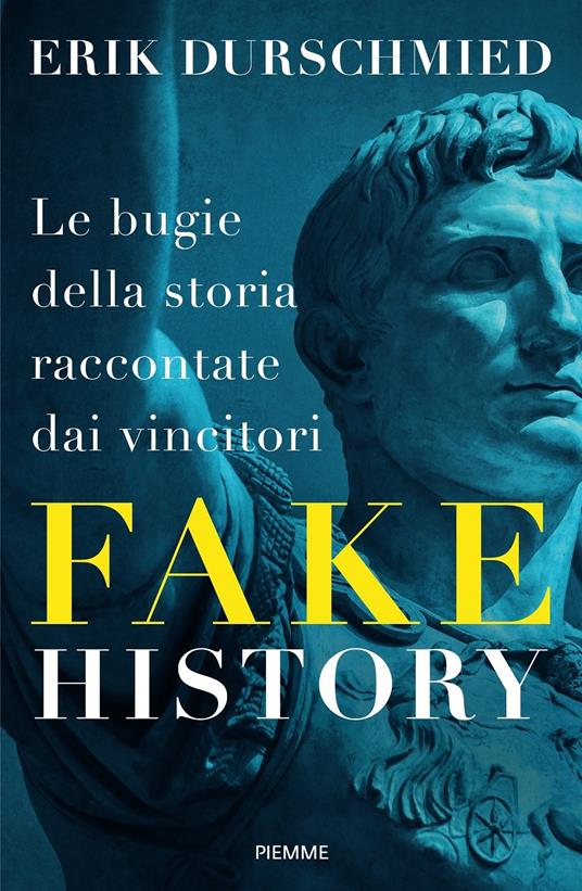 Lafeltrinelli Fake history. Le bugie della storia raccontate dai vincitori