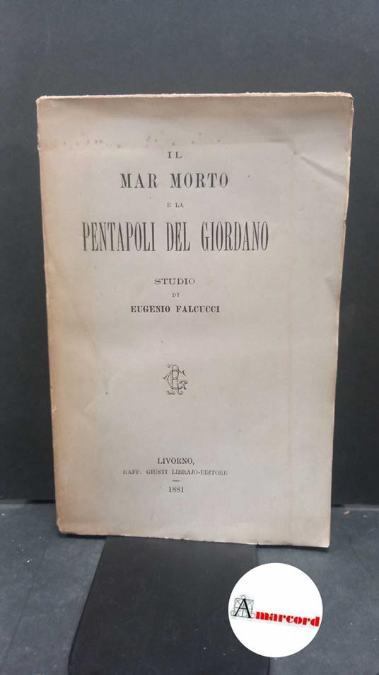 Lafeltrinelli Falcucci Eugenio. Il mar Morto e la Pentapoli del Giordano : studio. Livorno R. Giusti 1881