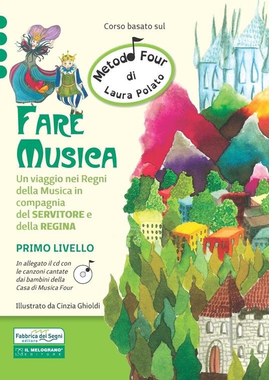 Lafeltrinelli Fare musica. Un viaggio nei regni della musica in compagnia del servitore e della regina. Metodo Four. Con CD Audio. Vol. 1