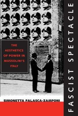 Lafeltrinelli Fascist Spectacle: The Aesthetics of Power in Mussolini's Italy