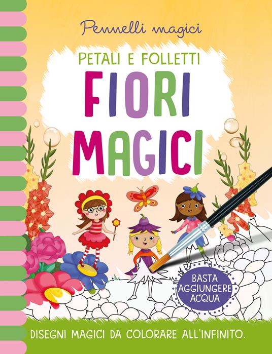 Lafeltrinelli Fiori magici. Pennelli magici. Ediz. a colori. Ediz. a spirale. Con gadget