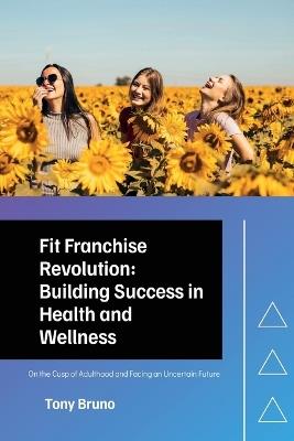 Lafeltrinelli Fit Franchise Revolution: Building Success in Health and Wellness: On the Cusp of Adulthood and Facing an Uncertain Future