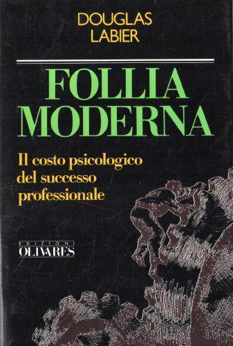 Lafeltrinelli Follia Moderna. Il costo psicologico del successo professionale
