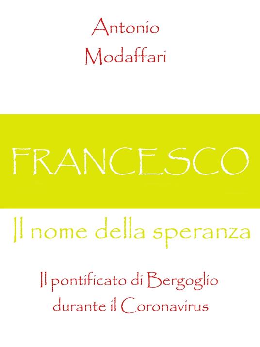 Lafeltrinelli Francesco Il nome della speranza Il pontificato di Bergoglio durante il Coronavirus