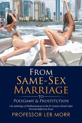 Lafeltrinelli From Same-Sex Marriage To Polygamy & Prostitution: (An Anthology Of Disillusionment On The 21 Century Moral Code) Personal Reflection Essay