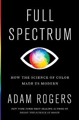 Lafeltrinelli Full Spectrum: How the Science of Color Made Us Modern