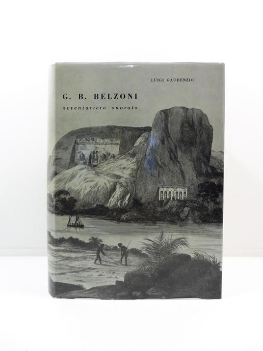 Lafeltrinelli G. B. Belzoni avventuriero onorato. Col racconto dei suoi viaggi e delle sue scoperte in Egitto e in Nubia nella traduzione di Silvio Policardi. XXX tavole fuori testo