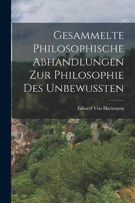 Lafeltrinelli Gesammelte Philosophische Abhandlungen zur Philosophie des Unbewussten