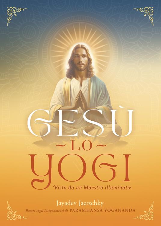 Lafeltrinelli Gesù lo yogi. Visto da un maestro illuminato