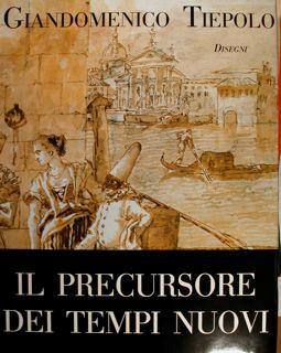 Lafeltrinelli Giandomenico Tiepolo. Disegni. Il precursore dei tempi nuovi