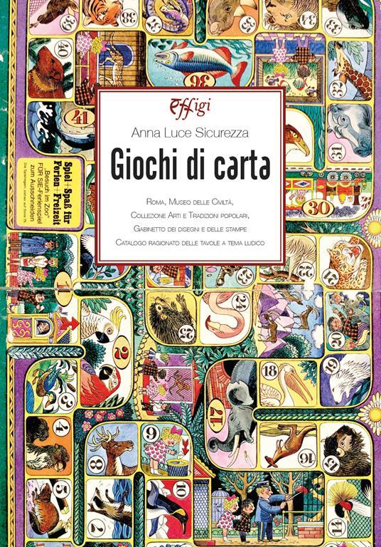Lafeltrinelli Giochi di carta. Roma Museo delle civiltà. Collezione Arti e tradizioni popolari Gabinetto dei disegni e delle stampe. Catalogo ragionato delle tavole a tema ludico