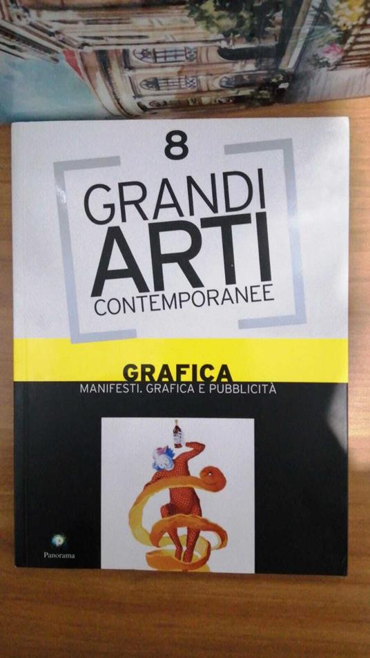 Lafeltrinelli Grandi Arti Contemporanee vol. 8 : Grafica. Manifesti grafica e pubblicità