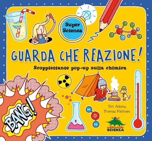 Lafeltrinelli Guarda che reazione Scoppiettante pop-up sulla chimica. Libro pop-up