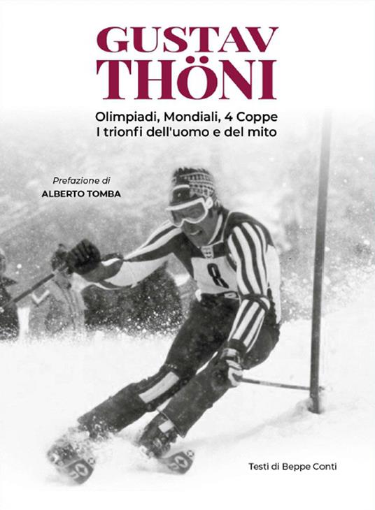 Lafeltrinelli Gustav Thöni. Olimpiadi Mondiali 4 coppe. I trionfi dell'uomo e del mito