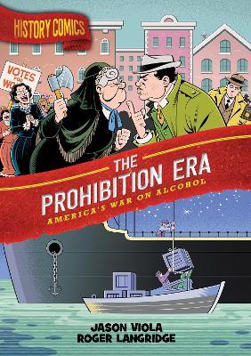 Lafeltrinelli History Comics: The Prohibition Era: America's War on Alcohol