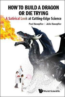 Lafeltrinelli How To Build A Dragon Or Die Trying: A Satirical Look At Cutting-edge Science