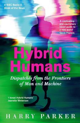 Lafeltrinelli Hybrid Humans: Dispatches from the Frontiers of Man and Machine
