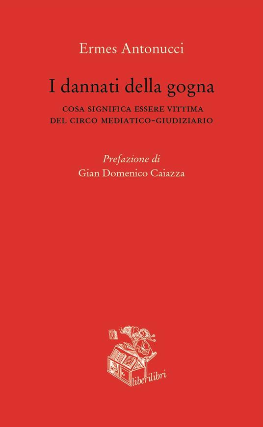 Lafeltrinelli I dannati della gogna. Cosa significa essere vittima del circo mediatico-giudiziario